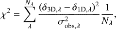 Mathematical equation: \begin{align*} \chi^2=\sum_{\lambda}^{N_{\lambda}}\frac{(\delta_{3\textrm{D},\lambda}-\delta_{1\textrm{D},\lambda})^2}{\sigma_{\mathrm{obs,\lambda}}^2}\frac{1}{N_{\lambda}} ,\end{align*}