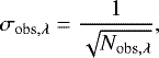 Mathematical equation: \begin{align*} \sigma_{\mathrm{obs,\lambda}} &=\frac{1}{\sqrt{N_{\mathrm{obs},\lambda}}}, \end{align*}