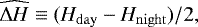 Mathematical equation: $\widehat{\Delta H}\equiv (\H_{\mathrm{day}}-\H_{\mathrm{night}})/2,$