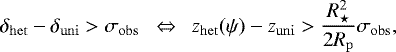 Mathematical equation: \begin{align*} \delta_{\mathrm{het}}-\delta_{\mathrm{uni}}>\sigma_{\mathrm{obs}} \ \ \Leftrightarrow \ \ \z_{\mathrm{het}}(\psi)-\z_{\mathrm{uni}}>\frac{R_{\star}^2}{2 R_{\mathrm{p}}} \sigma_{\mathrm{obs}}, \end{align*}