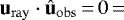 Mathematical equation: $\mathbf{u}_{\mathrm{ray}}\cdot \hat{\mathbf{u}}_{\mathrm{obs}}{\,=\,}0{\,=}$