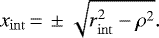 Mathematical equation: \begin{align*}\x_{\mathrm{int}}{\,=\,}\pm\sqrt{\rs_{\mathrm{int}}^2-\rho^2}.\end{align*}