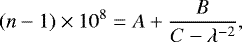 Mathematical equation: \begin{align*}(n-1)\times 10^8=A+\frac{B}{C-\lambda^{-2}},\end{align*}