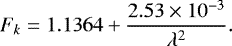 Mathematical equation: \begin{align*} {F_k=1.1364+\frac{2.53\times10^{-3}}{\lambda^2}.} \end{align*}