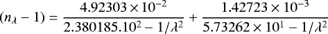 Mathematical equation: \begin{align*} (n_{\lambda}-1)=\frac{4.92303{\,\times\,}10^{-2}}{2.380185.10^{2}-1/\lambda^2}+\frac{1.42723\times10^{-3}}{5.73262\times10^{1}-1/\lambda^2} \end{align*}
