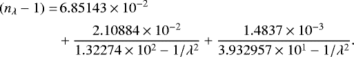 Mathematical equation: \begin{align*} (n_{\lambda}-1)=&\,6.85143\times10^{-2}\nonumber\\ &+\frac{2.10884\times10^{-2}}{1.32274\times10^{2}-1/\lambda^2}+\frac{1.4837\times10^{-3}}{3.932957\times10^{1}-1/\lambda^2}. \end{align*}