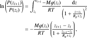 Mathematical equation: \begin{align*}\ln \left(\!\frac{P(z_{i+1})}{P(z_i)}\!\right) &= \int_{z_i}^{z_{i+1}}\!\frac{-M g(z_i)}{R T}\frac{\mathrm{d}z}{\left(1+\frac{z-z_i}{R_{\mathrm{p}}+z_i}\right)^2}\nonumber\\ & = -\frac{M g(z_i)}{R T}\left(\!\frac{z_{i+1}-z_i}{1+\frac{z_{i+1}-z_i}{R_{\mathrm{p}}+z_i}}\!\right), \end{align*}