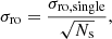 Mathematical equation: $$ \begin{aligned} \sigma _{\rm ro} = \frac{\sigma _{\rm ro,single}}{\sqrt{N_{\rm s}}}, \end{aligned} $$