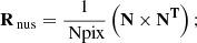 Mathematical equation: $$ \begin{aligned} \mathbf{R}_{\text{ nus}} = \frac{1}{\text{ Npix}} \left( \mathbf{N} \times \mathbf{N}^\mathbf{T} \right);\end{aligned} $$