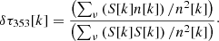 Mathematical equation: $$ \begin{aligned} \delta \tau _{353}[k] = \frac{\left( \sum _{\nu } \left( S[k] n[k] \right) / n^{2}[k] \right)}{\left( \sum _{\nu } \left( S[k] S[k] \right) / n^{2}[k] \right) }\cdot \end{aligned} $$