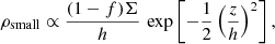 Mathematical equation: $$ \begin{aligned} \rho _{\rm {small}}\propto \frac{(1-f)\Sigma }{h}\,\exp \left[-\frac{1}{2}\left(\frac{z}{h}\right)^2\right], \\ \end{aligned} $$