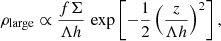 Mathematical equation: $$ \begin{aligned} \rho _{\rm {large}}\propto \frac{f\Sigma }{\Lambda h}\,\exp \left[-\frac{1}{2}\left(\frac{z}{\Lambda h}\right)^2\right], \\ \end{aligned} $$