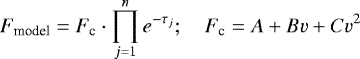 Mathematical equation: \begin{equation*} F_{\text{model}} = F_{\text{c}} \cdot \prod_{j=1}^{n} e^{-\tau_j};\quad F_{\text{c}} = A + Bv + Cv^2 \vspace*{-4pt}\end{equation*}