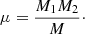 Mathematical equation: $$ \begin{aligned} \mu = \frac{M_1M_2}{M}\cdot \end{aligned} $$