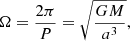 Mathematical equation: $$ \begin{aligned} \Omega =\frac{2\pi }{P}=\sqrt{\frac{GM}{a^3}}, \end{aligned} $$