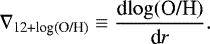 Mathematical equation: \begin{equation*} \nabla_{\textrm{12+log(O/H)}} \equiv \frac{\textrm{d}\!\log(\textrm{O/H})}{\textrm{d} r}.\end{equation*}