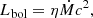 Mathematical equation: $$ \begin{aligned} L_{\rm bol}=\eta \dot{M} c^2, \end{aligned} $$