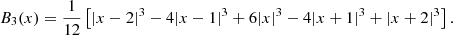 Mathematical equation: $$ \begin{aligned} B_3(x)=\frac{1}{12}\left[|x-2|^3-4|x-1|^3+6|x|^3-4|x+1|^3+|x+2|^3\right]. \end{aligned} $$
