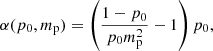 Mathematical equation: $$ \begin{aligned} \alpha (p_0,m_{\rm p}) = \left( \frac{1-p_0}{p_0 m_{\rm p}^2} - 1 \right) p_0, \end{aligned} $$