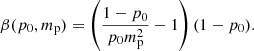 Mathematical equation: $$ \begin{aligned} \beta (p_0,m_{\rm p}) = \left( \frac{1-p_0}{p_0 m_{\rm p}^2} - 1 \right) (1-p_0). \end{aligned} $$