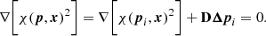 Mathematical equation: $$ \begin{aligned} \nabla \bigg [ \chi ({\boldsymbol{p}}, {\boldsymbol{x}})^2 \bigg ] = \nabla \bigg [ \chi ({\boldsymbol{p}}_i, {\boldsymbol{x}})^2\bigg ] + \mathbf D {{\boldsymbol{\Delta {p}}}_{i}} = 0. \end{aligned} $$