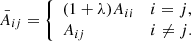 Mathematical equation: $$ \begin{aligned} \bar{A}_{ij} = {\left\{ \begin{array}{ll} (1+\lambda )A_{ii}&i=j,\\ A_{ij}&i\ne j. \end{array}\right.} \end{aligned} $$