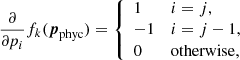 Mathematical equation: $$ \begin{aligned} \frac{\partial }{\partial p_i} f_k ({\boldsymbol{p}}_{\rm phyc})= {\left\{ \begin{array}{ll} 1&i=j,\\ -1&i=j-1,\\ 0&\mathrm{otherwise} , \end{array}\right.} \end{aligned} $$