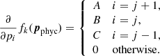 Mathematical equation: $$ \begin{aligned} \frac{\partial }{\partial p_i} f_k({\boldsymbol{p}}_{\rm phyc}) = {\left\{ \begin{array}{ll} A&i=j+1,\\ B&i = j,\\ C&i= j-1,\\ 0&\mathrm{otherwise} . \end{array}\right.} \end{aligned} $$