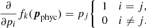 Mathematical equation: $$ \begin{aligned} \frac{\partial }{\partial p_i} f_k({\boldsymbol{p}}_{\rm phyc}) = p_j {\left\{ \begin{array}{ll} 1&i=j,\\ 0&i\ne j.\\ \end{array}\right.} \end{aligned} $$