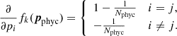Mathematical equation: $$ \begin{aligned} \frac{\partial }{\partial p_i} f_k({\boldsymbol{p}}_{\rm phyc}) = {\left\{ \begin{array}{ll} 1-\frac{1}{N_{\rm phyc}}&i=j,\\ -\frac{1}{N_{\rm phyc}}&i\ne j. \end{array}\right.} \end{aligned} $$