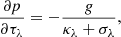 Mathematical equation: $$ \begin{aligned} \frac{\partial p}{\partial \tau _{\lambda }} = -\frac{g}{\kappa _{\lambda } + \sigma _{\lambda }}, \end{aligned} $$