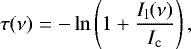 Mathematical equation: \begin{equation*} \tau(\nu) = -\ln\left(1+\frac{I_{\mathrm{l}}(\nu)}{I_{\mathrm{c}}}\right), \end{equation*}