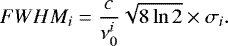 Mathematical equation: \begin{equation*} FWHM_i = \frac{c}{\nu_0^i}\sqrt{8\ln 2}\times\sigma_i. \end{equation*}