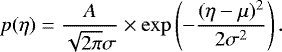 Mathematical equation: \begin{equation*} p(\eta) = \frac{A}{\sqrt{2\pi}\sigma}\times\exp\left(-\frac{(\eta-\mu)^2}{2\sigma^2}\right). \end{equation*}