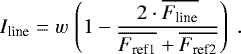 Mathematical equation: \begin{equation*} I_{\textrm{line}}=w \, \left(1-\frac{2\cdot\overline{F_{\textrm{line}}}}{\overline{F_{\textrm{ref1}}}+\overline{F_{\textrm{ref2}}}}\right) \;. \vspace*{-12pt}\end{equation*}