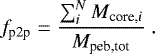 Mathematical equation: \begin{equation*} f_{\textrm{p2p}} = \frac{\sum_{i}^N M_{\textrm{core,\it i}}}{M_{\textrm{peb,tot}}} \. \end{equation*}
