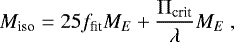 Mathematical equation: \begin{equation*}M_{\textrm{iso}} = 25 f_{\textrm{fit}} {M}_{E} + \frac{\Pi_{\textrm{crit}}}{\lambda} {M}_{E} \ , \end{equation*}