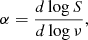 Mathematical equation: $$ \begin{aligned} \alpha = \frac{d \log S}{d \log \nu } ,\end{aligned} $$