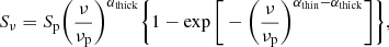 Mathematical equation: $$ \begin{aligned} S_\nu = S_{\rm p} \bigg (\frac{\nu }{\nu _{\rm p}}\bigg )^{\alpha _{\rm thick}} \bigg \{1- \exp \bigg [-\bigg (\frac{\nu }{\nu _{\rm p}}\bigg )^{\alpha _{\rm thin} - \alpha _{\rm thick}} \bigg ] \bigg \}, \end{aligned} $$