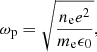 Mathematical equation: $$ \begin{aligned} \omega _{\rm p} = \sqrt{\frac{n_{\rm e} e^2}{m_{\rm e}\epsilon _0}}, \end{aligned} $$
