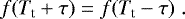 Mathematical equation: \begin{equation*} f(T_{\textrm{t}} + \tau) = f(T_{\textrm{t}} - \tau) \; . \end{equation*}