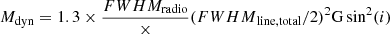 Mathematical equation: $$ \begin{aligned} M_{\rm dyn}=1.3\times \frac{FWHM_{\rm radio}}{\times }{({FWHM}_{\rm line,total}/2)^2}{\mathrm{G\,sin}}^2(i) \end{aligned} $$