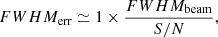 Mathematical equation: $$ \begin{aligned} FWHM_{\rm err}\simeq 1 \times \frac{FWHM_{\rm beam}}{S/N}, \end{aligned} $$