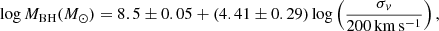 Mathematical equation: $$ \begin{aligned} \log M_{\rm BH}(M_\odot ) = 8.5\pm 0.05 + (4.41\pm 0.29) \log \left(\frac{\sigma _v}{200\,\mathrm{km\,s^{-1}}}\right), \end{aligned} $$