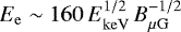 Mathematical equation: $E_{\mathrm{e}} \sim 160\,E_{\mathrm{keV}}^{1/2}\,B_{\mu\rm{G}}^{-1/2}$