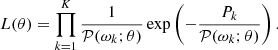 Mathematical equation: $$ \begin{aligned} \displaystyle L(\theta ) = \prod _{k=1}^{K}\frac{1}{\mathcal{P} (\omega _k ; \theta )} \exp \left(-\frac{P_k}{\mathcal{P} (\omega _k ; \theta )}\right). \end{aligned} $$