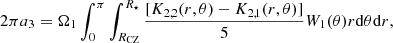 Mathematical equation: $$ \begin{aligned}&2\pi a_3 = \Omega _1\int _0^{\pi }\int _{R_{\mathrm{CZ} }}^{R_{\star }} \frac{[K_{2,2}(r,\theta ) - K_{2,1}(r,\theta )]}{5}W_1(\theta )r\mathrm{d}\theta \mathrm{d}r,\end{aligned} $$