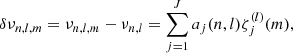 Mathematical equation: $$ \begin{aligned} \displaystyle \delta \nu _{n,l,m} = \nu _{n,l,m} - \nu _{n,l} = \sum _{j=1}^J a_j(n,l)\zeta ^{(l)}_j(m), \end{aligned} $$