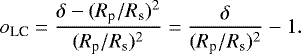Mathematical equation: \begin{equation*}o_{\textrm{LC}}= \frac{ \delta - (R_{\textrm{p}}/R_{\textrm{s}})^2 }{(R_{\textrm{p}}/R_{\textrm{s}})^2} = \frac{\delta}{(R_{\textrm{p}}/R_{\textrm{s}})^2} - 1. \end{equation*}