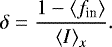 Mathematical equation: \begin{equation*}\delta = \frac{ 1 - {\langle}f_{\textrm{in}}{\rangle} }{{\langle}I{\rangle}_x}. \end{equation*}